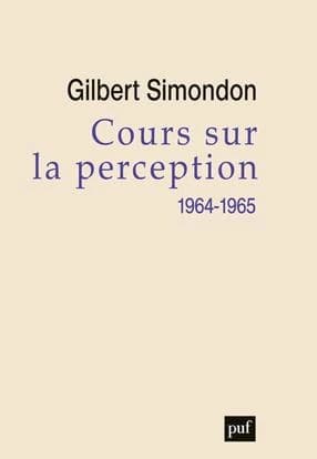 Cours sur la perception, 1964-1965 ([Nouvelle éd.]) Gilbert Simondon ; préface de Renaud Barbaras