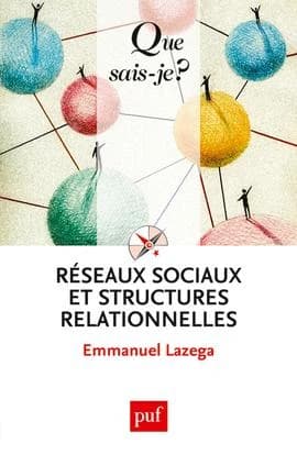 Réseaux sociaux et structures relationnelles (3 éd. mise à jour) Emmanuel Lazega,...