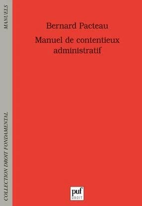 Manuel de contentieux administratif (3e éd. mise à jour) Bernard Pacteau,...
