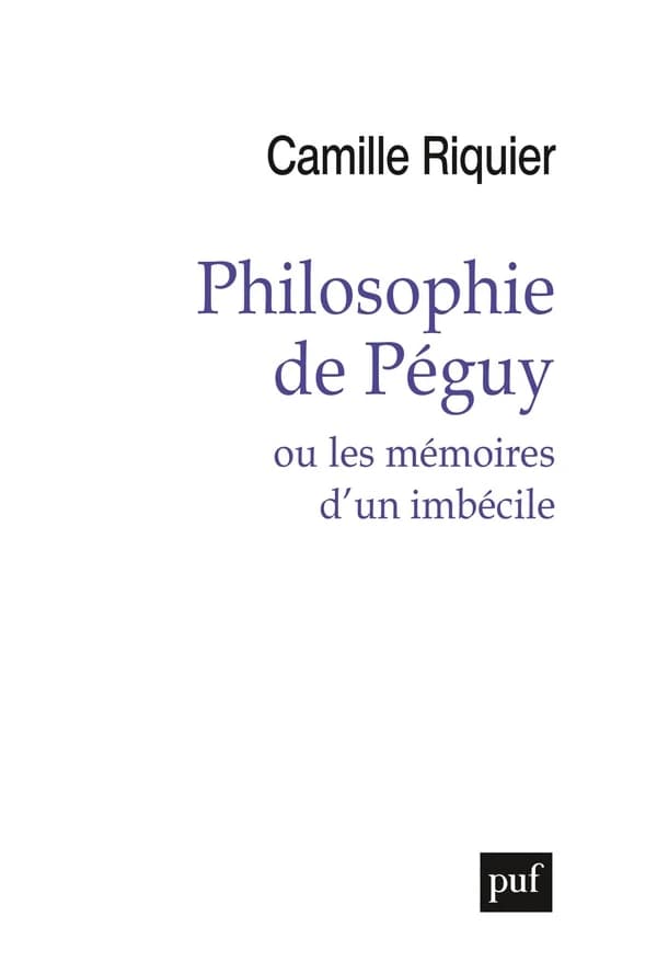 Philosophie de Péguy : ou les mémoires d'un imbécile