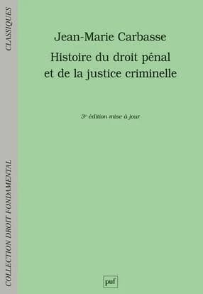 Histoire du droit pénal et de la justice criminelle (3e éd. refondue) Jean-Marie Carbasse,...