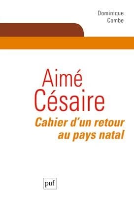 Aimé Césaire, "Cahier d'un retour au pays natal" (Nouvelle éd. corrigée et actualisée) Dominique Combe