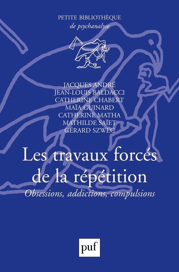 Les travaux forcés de la répétition : obsessions, addictions, compulsions