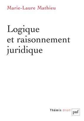 Logique et raisonnement juridique (2e éd., mise à jour) Marie-Laure Mathieu,...