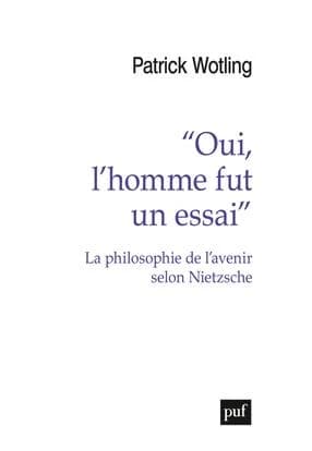 Oui, l'homme fut un essai : la philosophie de l'avenir selon Nietzsche