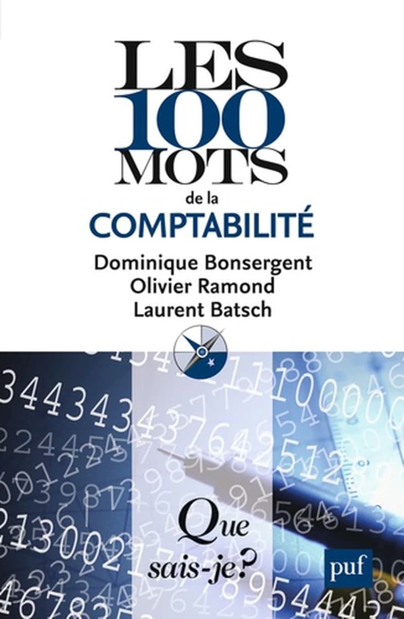 Les 100 mots de la comptabilité (3e éd. mise à jour) Dominique Bonsergent, Olivier Ramond, Laurent Batsch