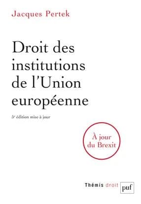 Droit des institutions de l'Union européenne (5e éd., mise à jour et augmentée, septembre 2016) Jacques Pertek