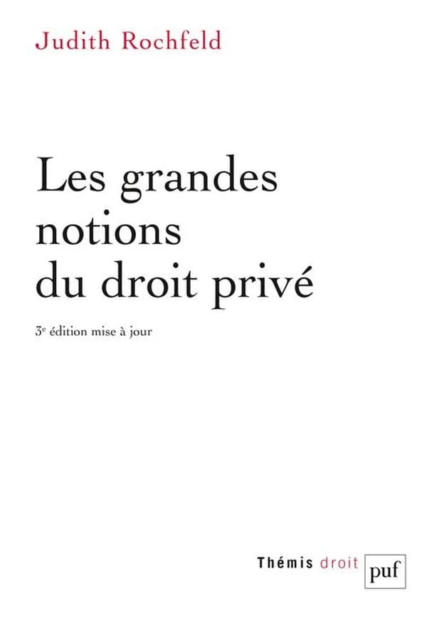 Les grandes notions du droit privé (3e éd. mise à jour) Judith Rochfeld,...