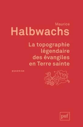 La topographie légendaire des Évangiles en Terre sainte : étude de mémoire collective (2e éd.) Maurice Halbwachs ; édition préparée par Marie Jaisson ; avec des contributions de Danièle Hervieu-Léger, Jean-Pierre Cléro, Sarah Gensburger... [et al.]