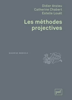 Les méthodes projectives ([Nouvelle éd.] entièrement remaniée) Didier Anzieu, Catherine Chabert, Estelle Louët
