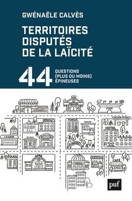Territoires disputés de la laïcité : 44 questions, plus ou moins, épineuses