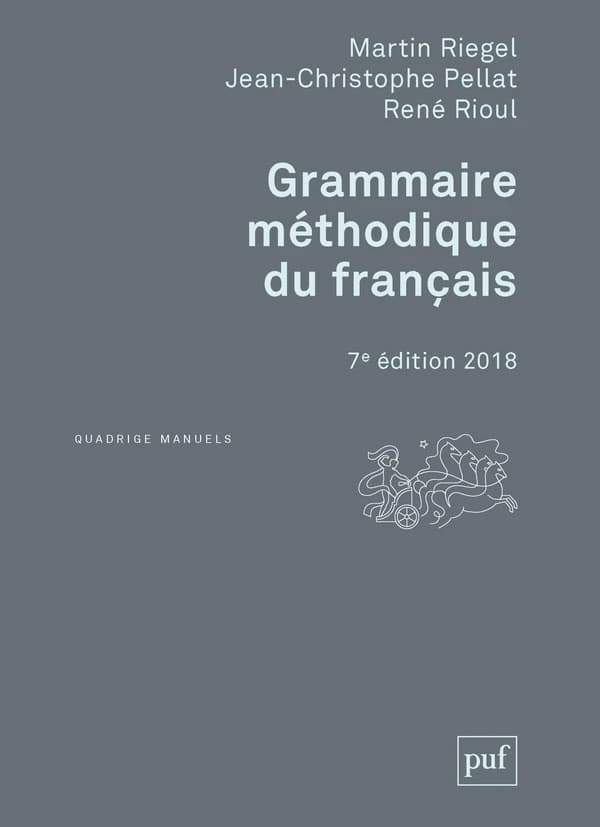 Grammaire méthodique du français (7e éd.) Martin Riegel, Jean-Christophe Pellat, René Rioul