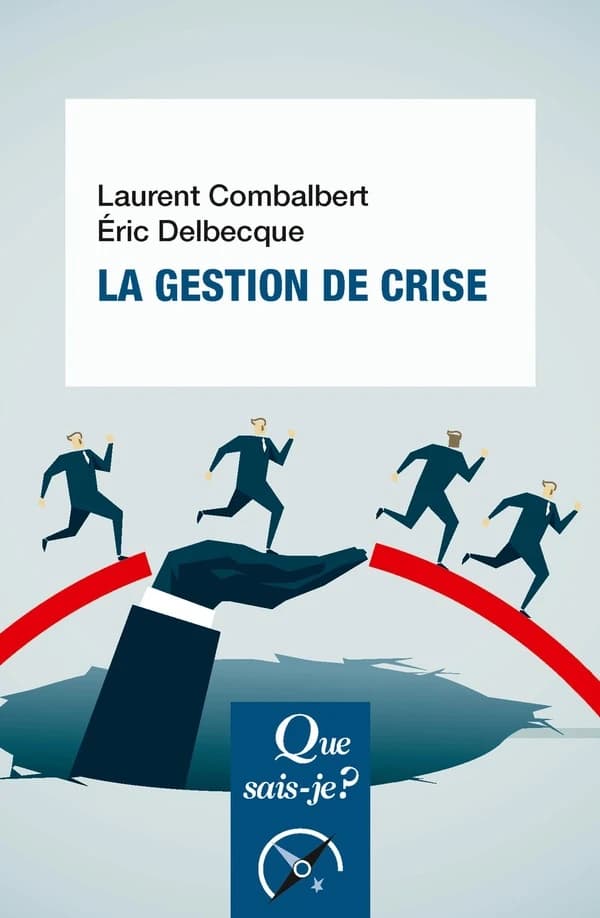 La gestion de crise (2e éd. mise à jour) Laurent Combalbert, Éric Delbecque