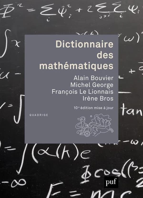 Dictionnaire des mathématiques (10e éd. mise à jour) Alain Bouvier, Michel George, François Le Lionnais... [et al.]
