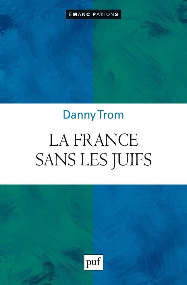 La France sans les juifs : émancipation, extermination, expulsion