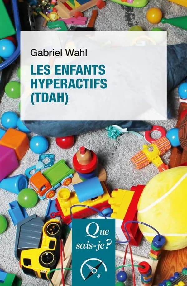 Les enfants hyperactifs : TDAH (3e éd. mise à jour) Gabriel Wahl