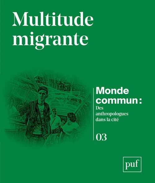 Multitude migrante : monde commun : des anthropologues dans la cité