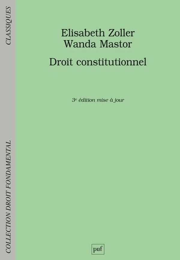 Droit constitutionnel (3e éd. mise à jour) Élisabeth Zoller,... Wanda Mastor,...