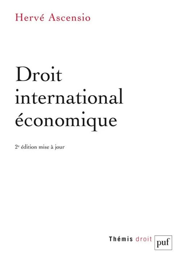 Droit international économique (2e éd. mise à jour) Hervé Ascensio,...