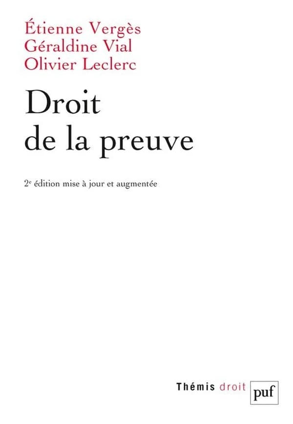Droit de la preuve (2e éd. mise à jour et augmentée) Étienne Vergès,... Géraldine Vial,... Olivier Leclerc,...