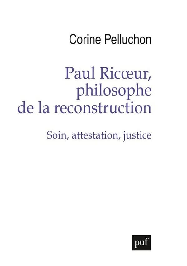 Paul Ricœur, philosophe de la reconstruction : soin, attestation, justice