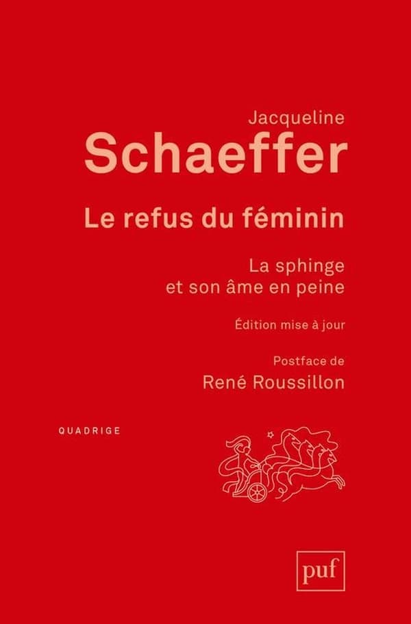 Le refus du féminin : la Sphinge et son âme en peine (7e éd.) Jacqueline Schaeffer ; [postface de René Roussillon]