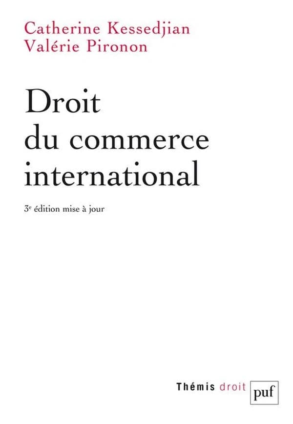 Droit du commerce international (3e éd. mise à jour) Catherine Kessedjian,... Valérie Pironon,...