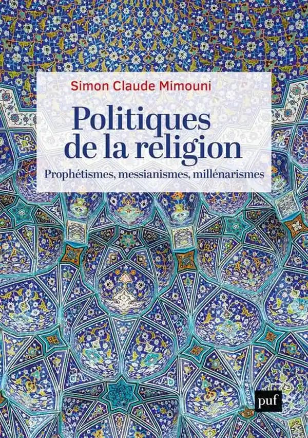 Politiques de la religion : prophétismes, messianismes, millénarismes