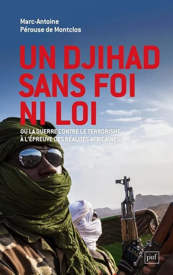 Un djihad sans foi ni loi ; ou La guerre contre le terrorisme à l'épreuve des réalités africaines