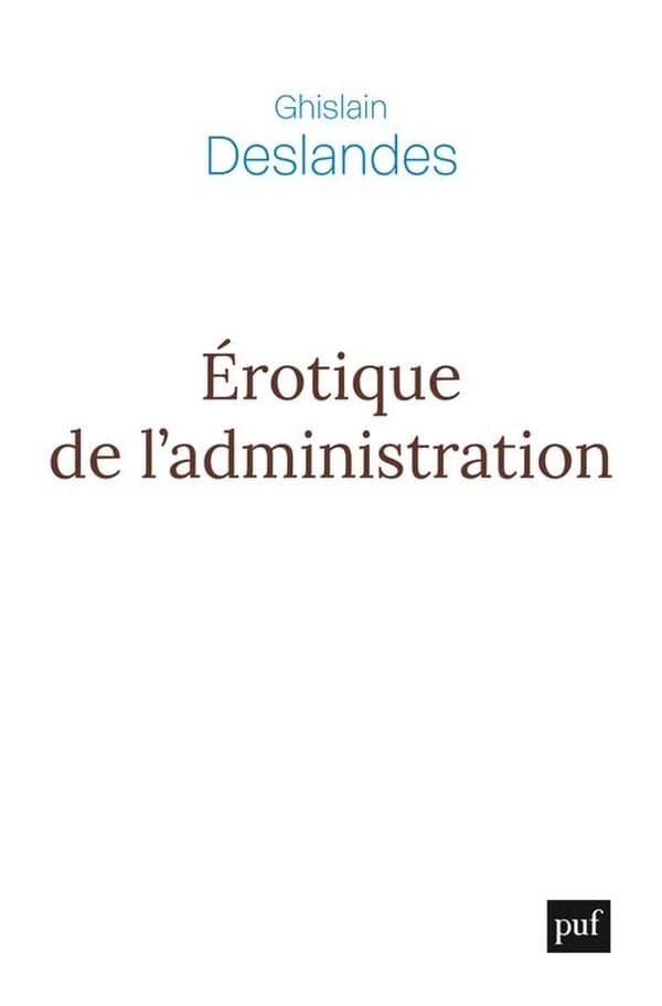 Érotique de l'administration : réflexions philosophiques sur la fin du management