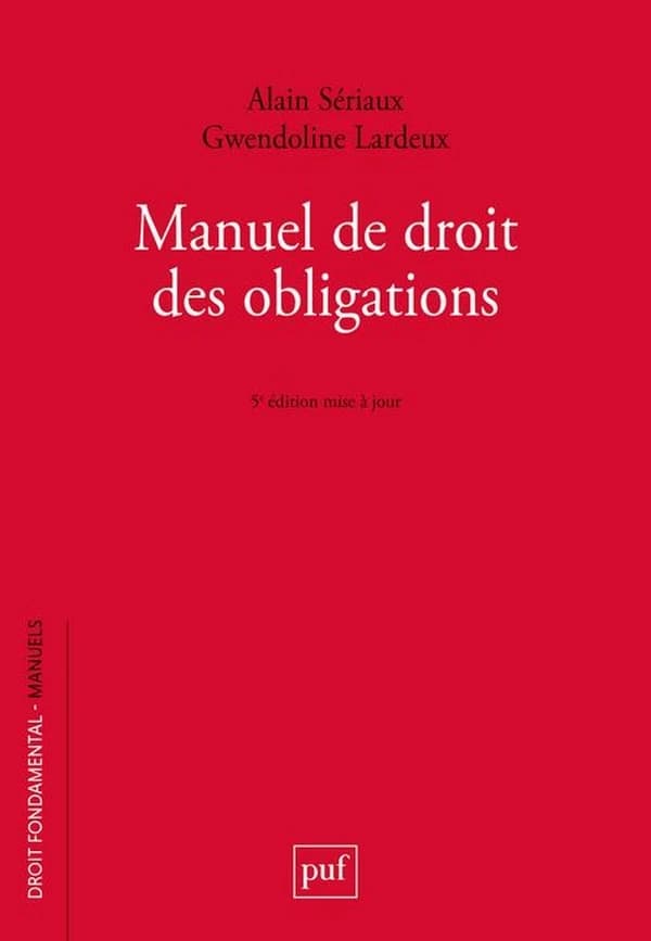 Manuel de droit des obligations (5e éd. mise à jour) Alain Sériaux,... ; avec la collaboration de Gwendoline Lardeux,...