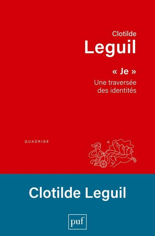 Je : une traversée des identités ([Nouvelle éd.]) Clotilde Leguil