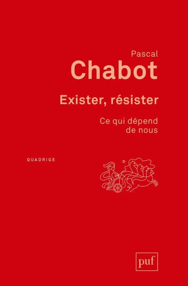 Exister, résister : ce qui dépend de nous ([Nouvelle éd.]) Pascal Chabot