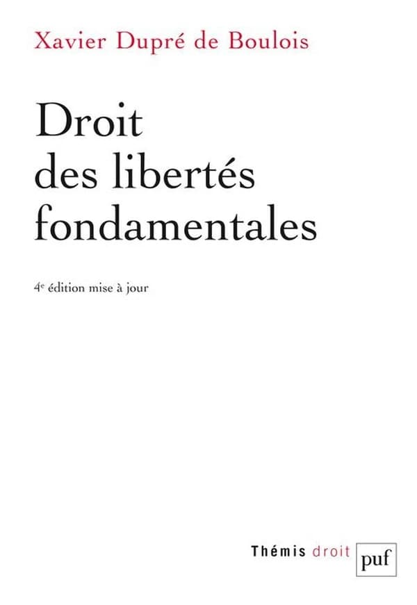 Droit des libertés fondamentales (4e éd. mise à jour) Xavier Dupré de Boulois,...