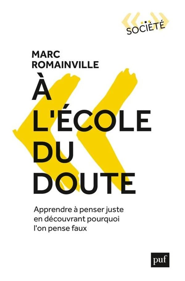 À l'école du doute : apprendre à penser juste en découvrant pourquoi l'on pense faux