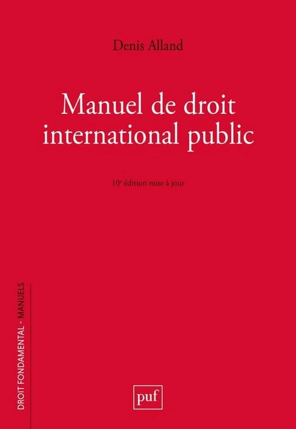 Manuel de droit international public (10e éd. actualisée) Denis Alland,...