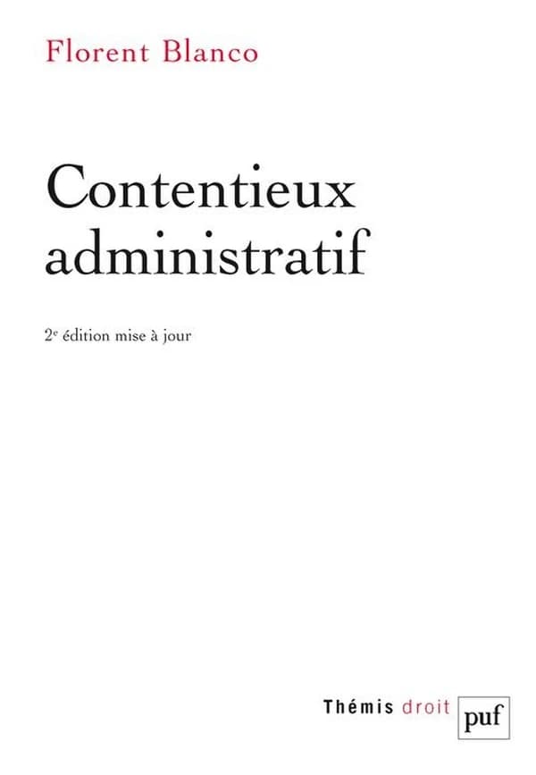 Contentieux administratif (2e éd. mise à jour) Florent Blanco,...