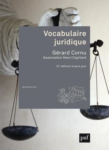 Vocabulaire juridique (15e éd. mise à jour) sous la direction de Gérard Cornu ; [publié par l'] Association Henri Capitant