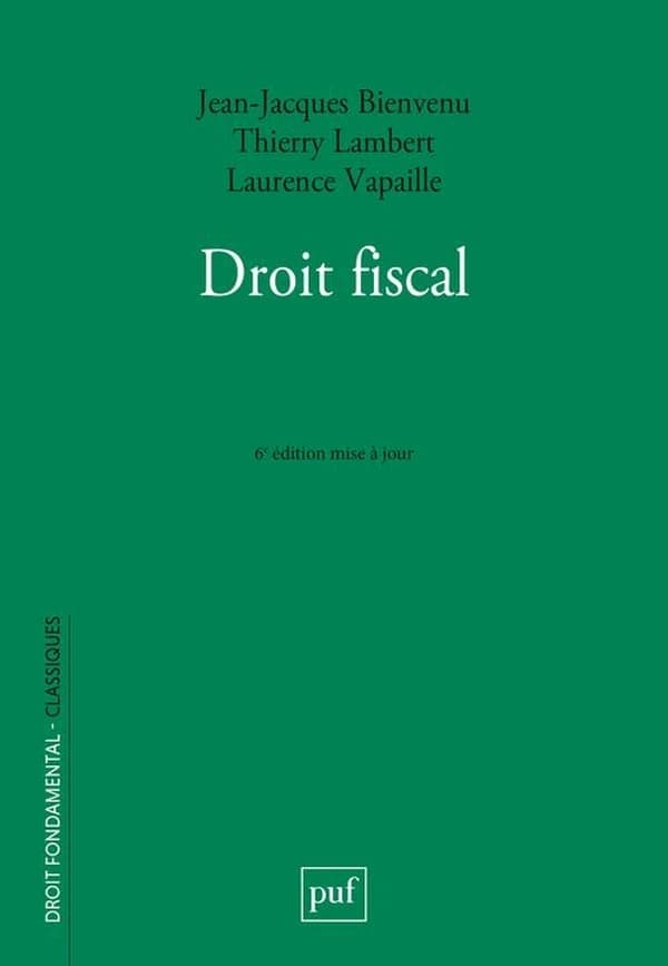 Droit fiscal (6e éd. revue et mise à jour) Jean-Jacques Bienvenu,... Thierry Lambert,... Laurence Vapaille,...