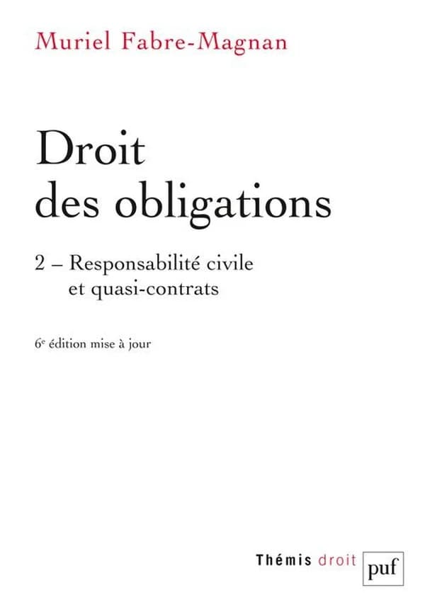 Droit des obligations. 2, Responsabilité civile et quasi-contrats (6e éd. mise à jour) Muriel Fabre-Magnan,...
