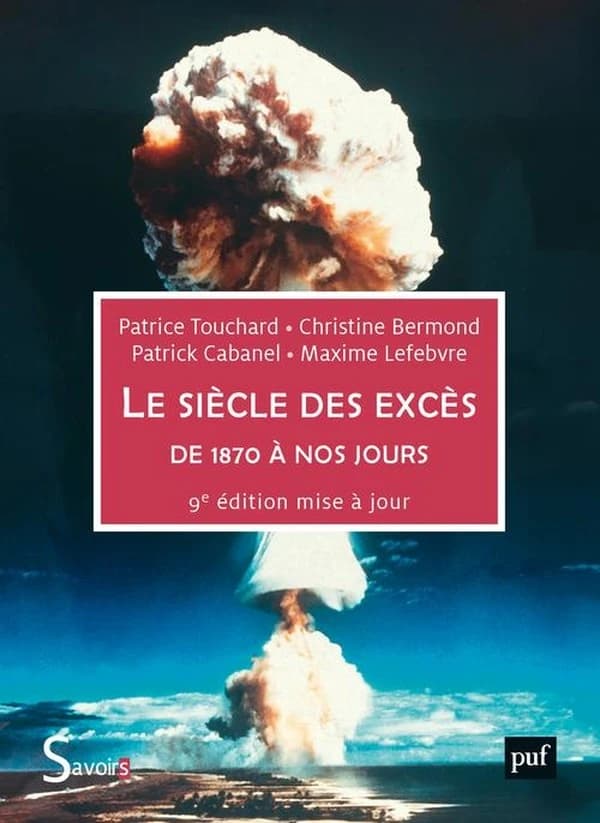 Le siècle des excès : de 1870 à nos jours (9e éd. mise à jour) sous la direction de Patrice Touchard, Christine Bermond, Patrick Cabanel... [et al.]