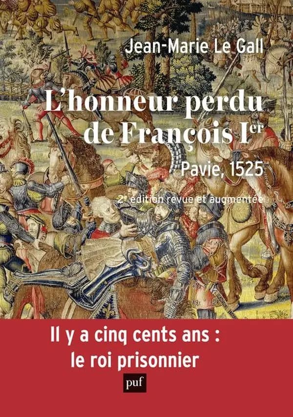 L'honneur perdu de François Ier : Pavie, 1525 (2e éd. revue et augmentée) Jean-Marie Le Gall