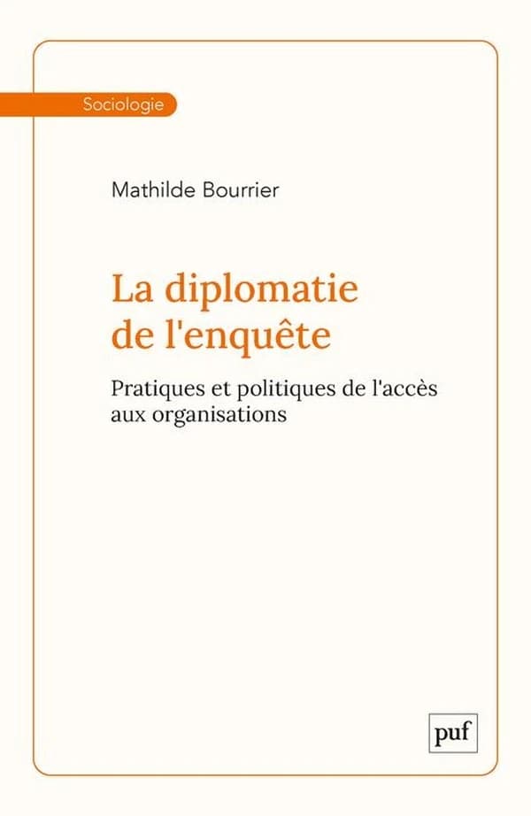 La diplomatie de l'enquête : pratiques et politiques de l'accès aux organisations