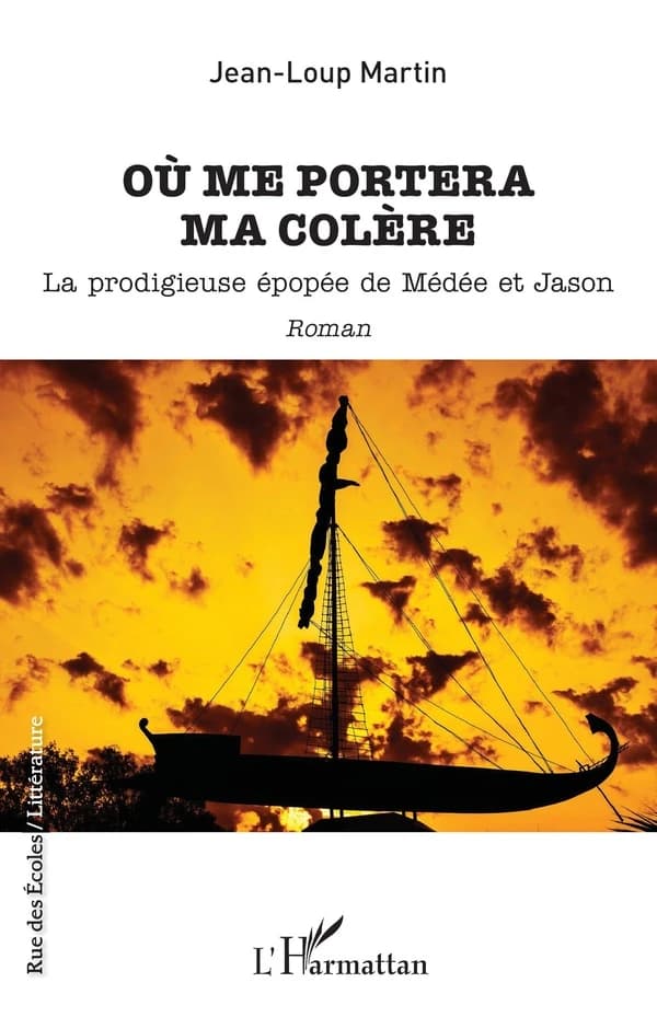Où me portera ma colère : la prodigieuse épopée de Médée et Jason : roman