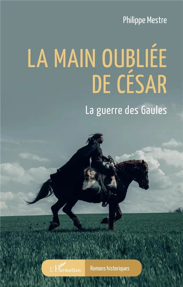 La main oubliée de César : la guerre des Gaules