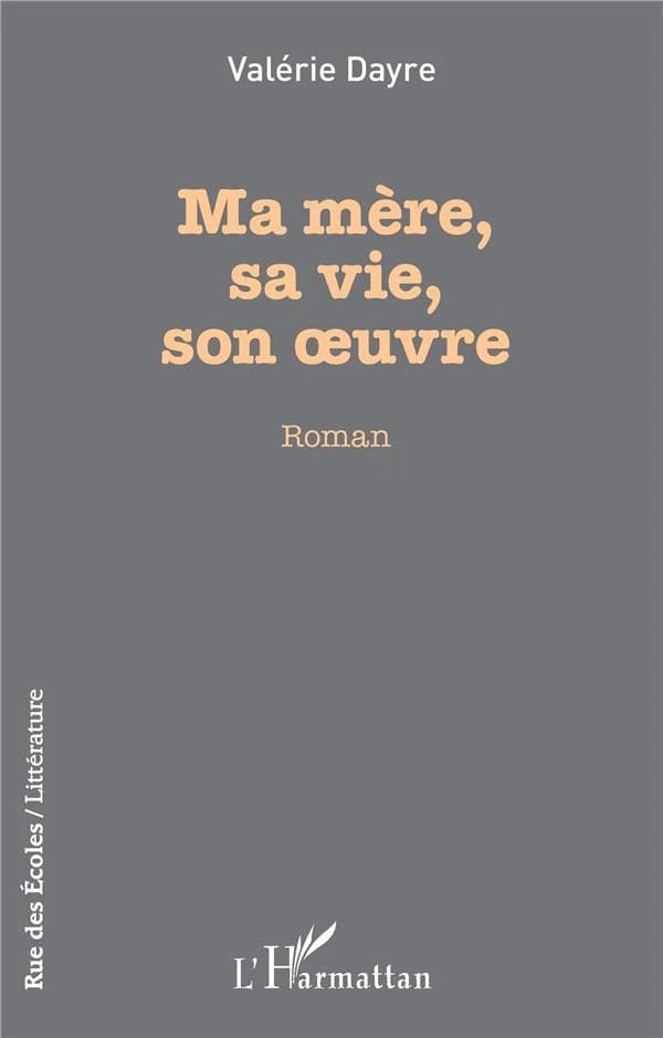 Ma mère, sa vie, son oeuvre : roman