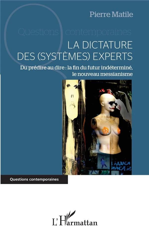 La dictature des (systèmes) experts : du prédire au dire, la fin du futur indéterminé, le nouveau messianisme