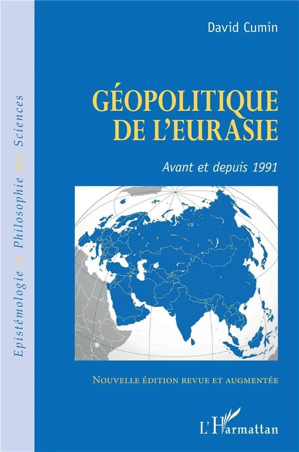 Géopolitique de l'Eurasie : avant et depuis 1991 (Nouvelle éd. revue et augmentée) David Cumin,...
