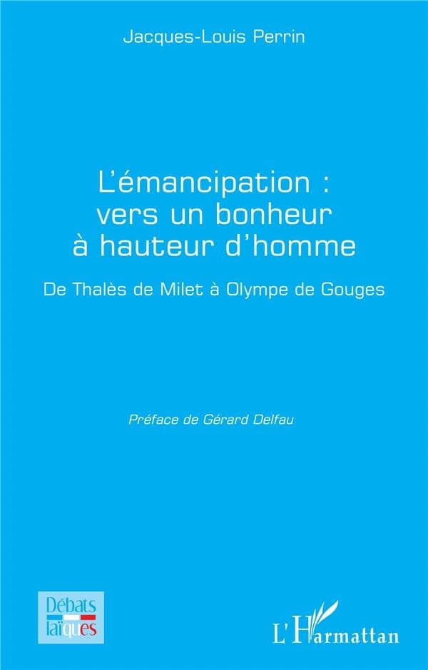 L'émancipation, vers un bonheur à hauteur d'homme : de Thalès de Milet à Olympe de Gouges