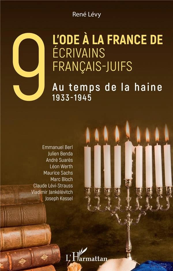 L'ode à la France de neuf écrivains français-juifs : au temps de la haine, 1933-1945 : Emmanuel Berl, Julien Benda, André Suarès, Léon Werth, Maurice Sachs, Marc Bloch, Claude Lévi-Strauss, Vladimir Jankélévitch, Joseph Kessel
